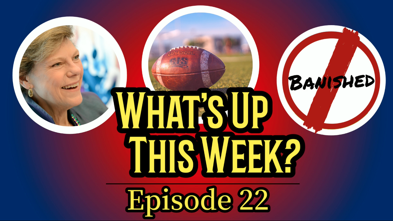 Text: What's Up This Week?, episode 22. Image of Cokie Roberts, a football, and the word "banished" with a cross over it.
