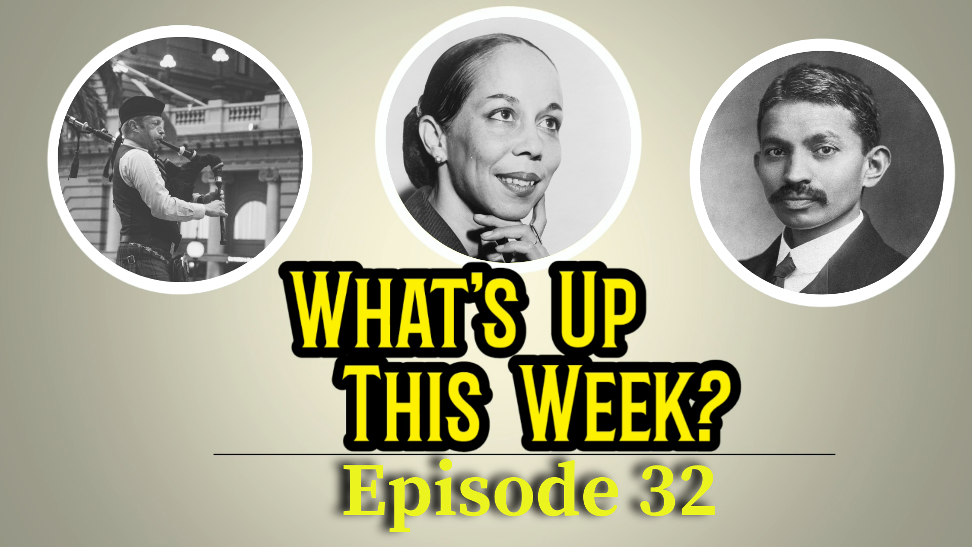 "What's Up This Week: Episode 32". 3 circles with images inside: bagpipers, Janet Collins, and Gandhi.