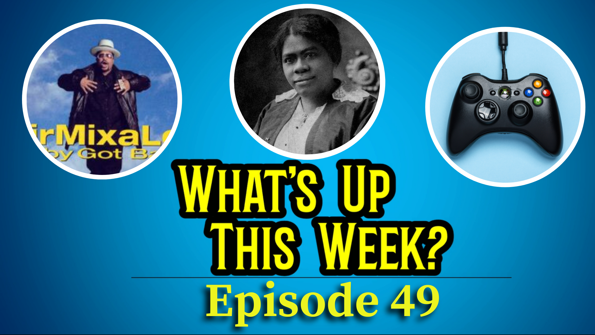 Text: What's Up This Week? Episode 29. 3 images in circles: album cover for Baby Got Back, Mary Bethune, and a video game controller
