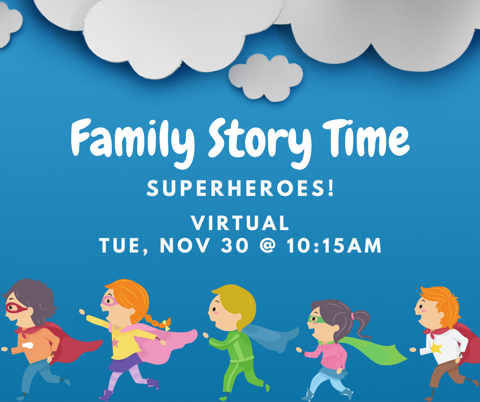 Family Story Time Superheroes! Virtual Fri, Nov 30 @ 10:15AM