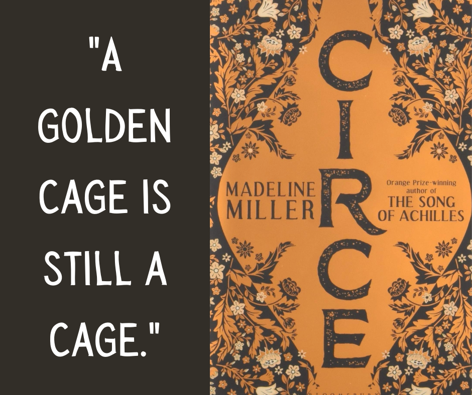 Quote on left side of image: "A golden cage is still a cage".  The right side of the image is the book cover - orange background with black filigree pattern around the title, with the title and author's name: Circe. Madeline Miller.