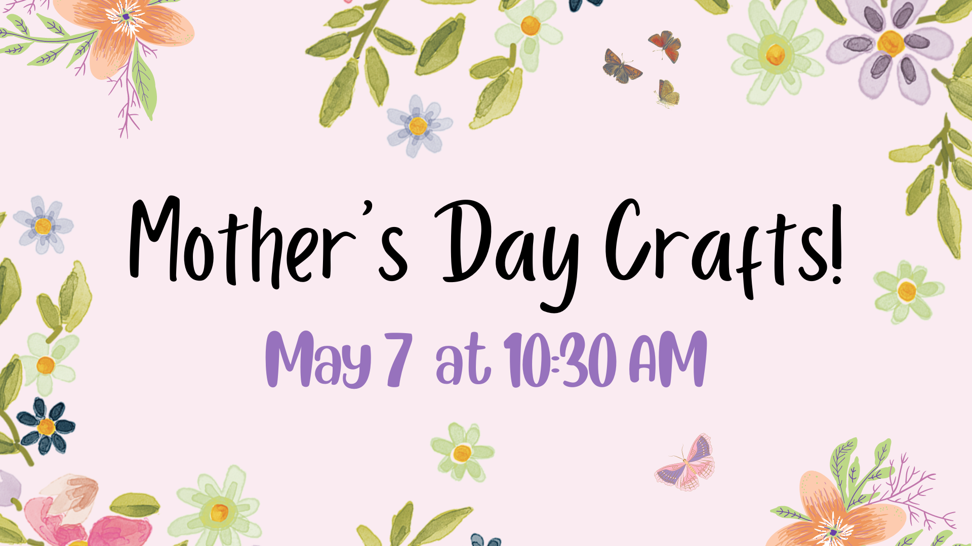 Mother's Day Crafts May 7 at 10:15 am
