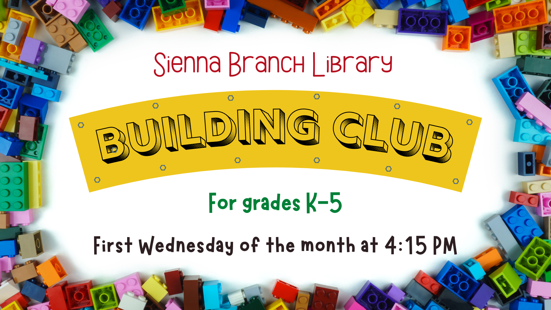 Sienna Branch Building Club First Wednesday of the month at 4:15 PM