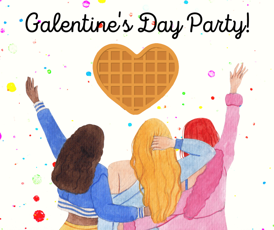 Watercolor image of 3 girls with their arms around each other, facing away.  They seem to be looking towards a graphic image of a waffle.  The words, "Galentine's Day Part!" appear at the top of the image, in cursive font.  The background is white with specks of rainbow colors.