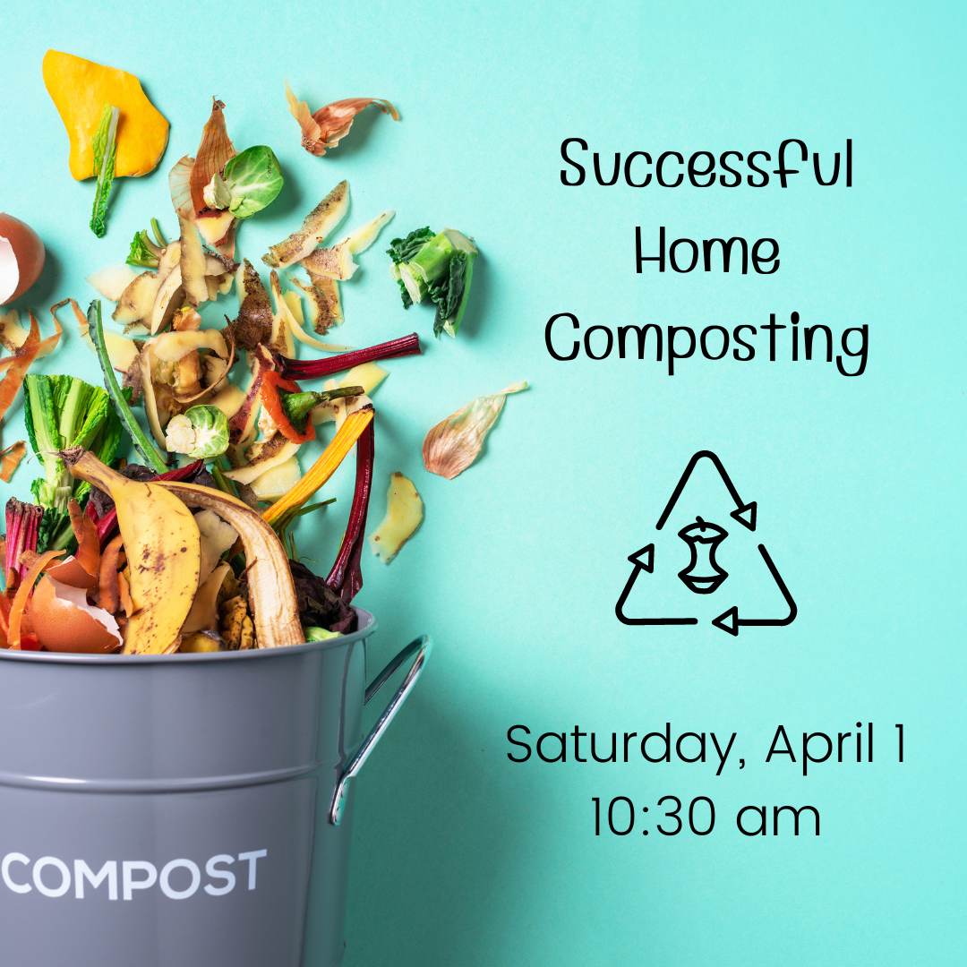Aqua background.  A gray bucket with "Compost" written on it has food scraps spilling out of it.  "Successful Home Composting" in the upper right corner.  Below it, an icon for composting (apple core with arrows around it).  Below that, "Saturday, April 1, 10:30 am".