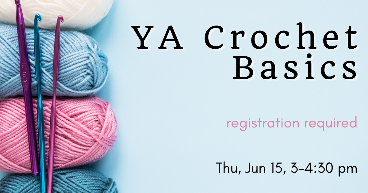 A row of yarn on the left side of the image, with crochet 3 crochet hooks on top of them.  Text: "YA Crochet Basics, registration required, Thu, Jun 15, 3-4:30 pm"