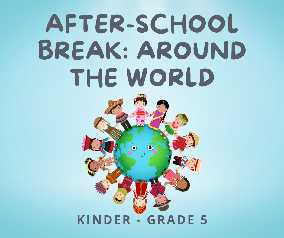 Blue background with the words After-School Break: Around the World at the top. Image of a globe with multicultural children holding hands around it is in the center. Along the bottom are the words Kinder - Grade 5.