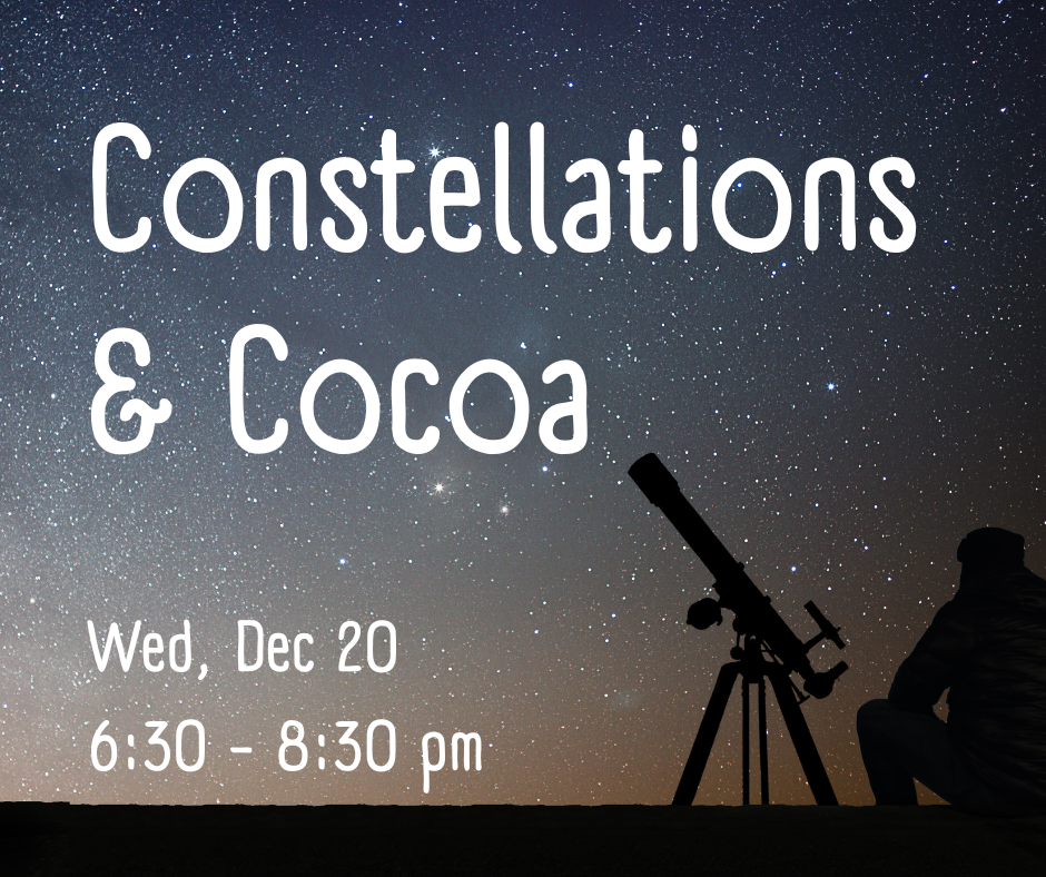 A night sky with the silhouette of a man crouching near the ground next to a telescope.  "Constellations & Cocoa" and "Wed, Dec 20 6:30-8:30 pm" appear in white letters.