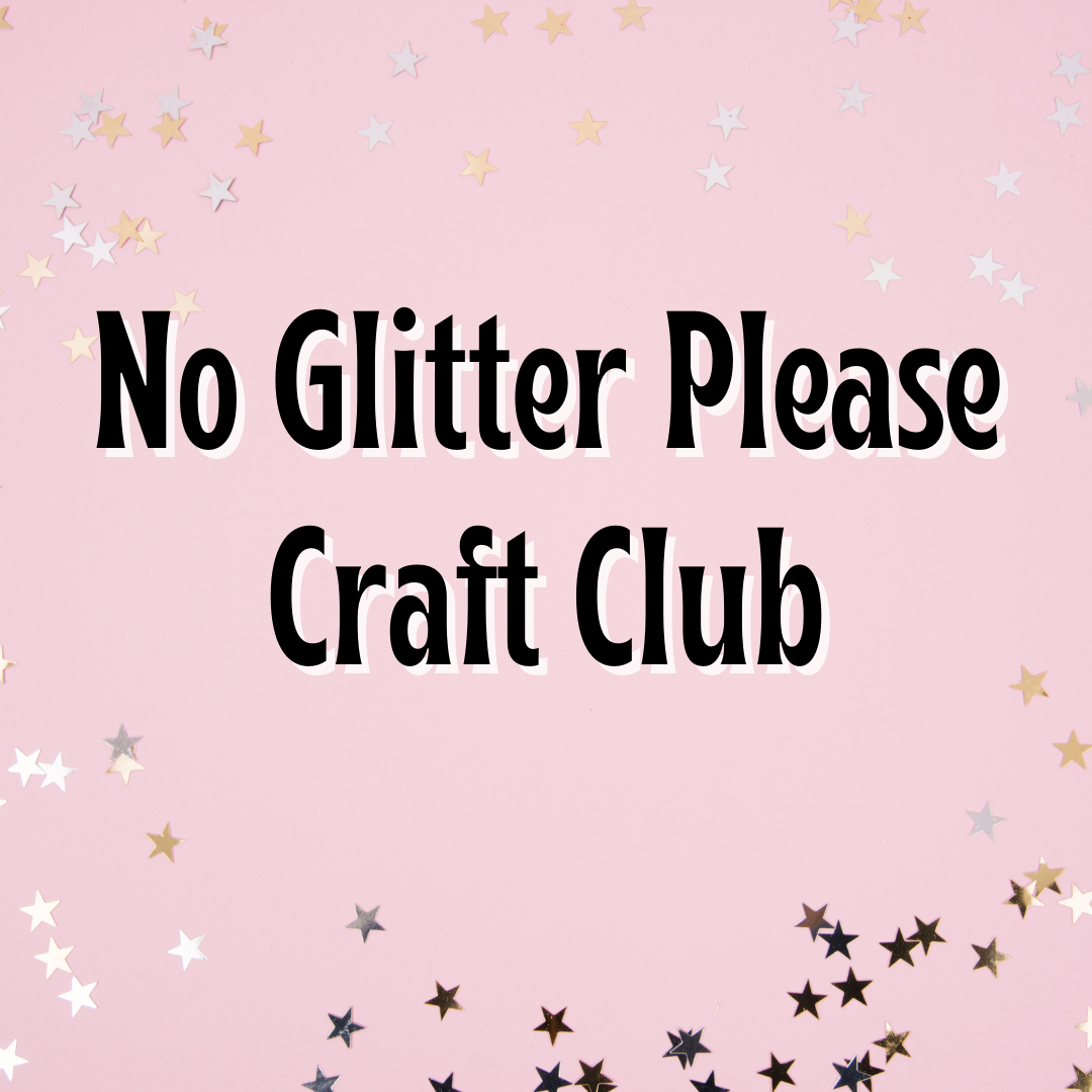 Black text on pink background: "No Glitter Please Craft Club"