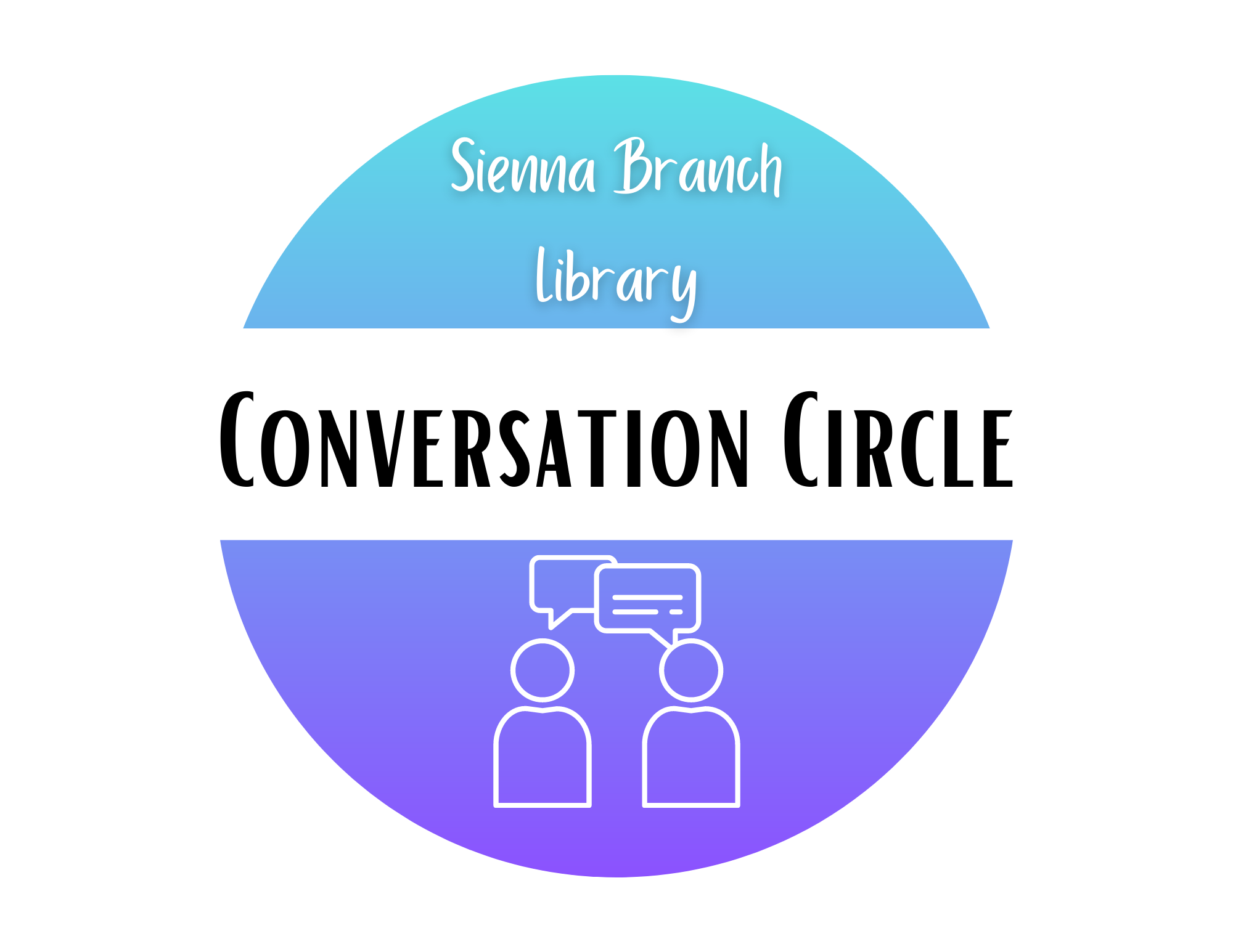 graphic of a gradient circle featuring abstract figures with speech bubbles with the text "Sienna Branch Library Conversation Circle"