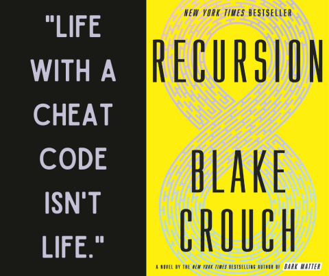 Quote on left side of image: "Life with a cheat code isn't life.".  The right side of the image is the book cover - bright yellow with the title, "Recursion", and the author's name, "Blake Crouch" in big font.