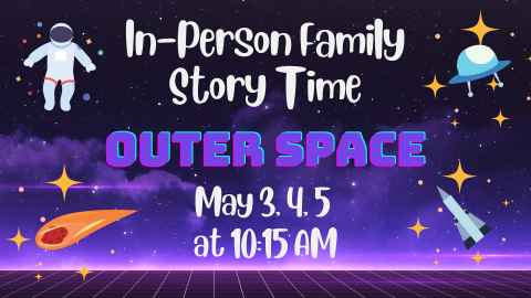 In-Person Family Story Time Outer Space May 3,4,5 at 10:15AM
