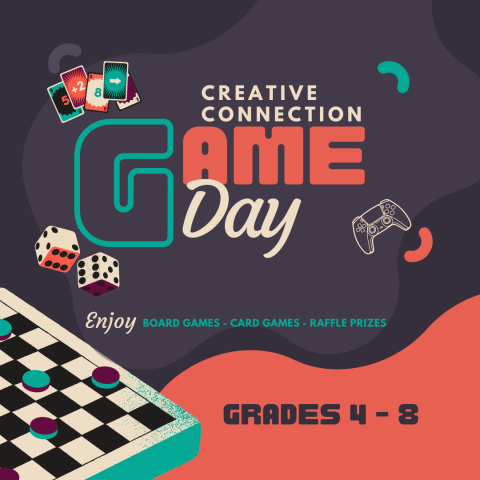Dark gray background with a checkers board in the bottom left corner. In the middle is says: "Creative Connection Game Day" In the bottom right corner is says "Grades 4-8"