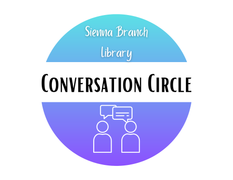 graphic of two abstract figures with speech bubbles above their heads; above this graphic it reads "Sienna Branch Library: Conversation Circle"