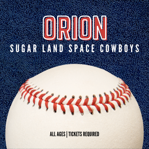 Dark blue background with a big baseball taking up half the image. Above the ball is the word "Orion" in all caps in red. Under that is "Sugar Land Space Cowboys" in white. On the ball near the bottom in black are the words "All Ages | Tickets Required".