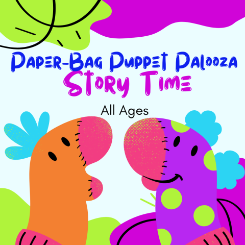 Bright green and fushia wavy shapes on each corner. Two sock puppet characters looking at each other. Along the top are the words "Paper-Bag Puppet Palooza Story Time" and below that is "all ages."