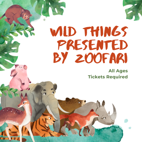Red words on a white background "Wild Things Presented by Zoofari" Smaller letters in green "All Ages, Tickets Required" Along the left side of the image are several wild animals.