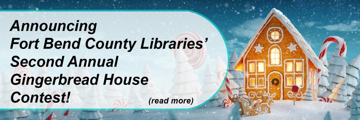 Announcing Fort Bend County Libraries’ Second Annual Gingerbread House Contest!