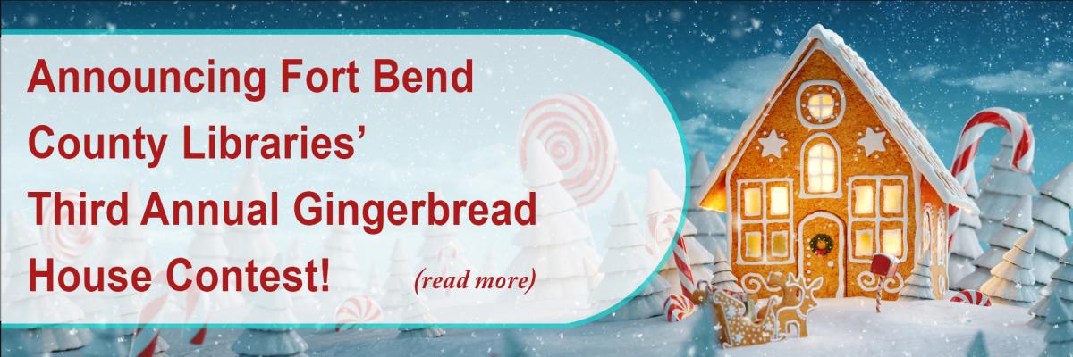 Announcing Fort Bend County Libraries’ Third Annual Gingerbread House Contest!