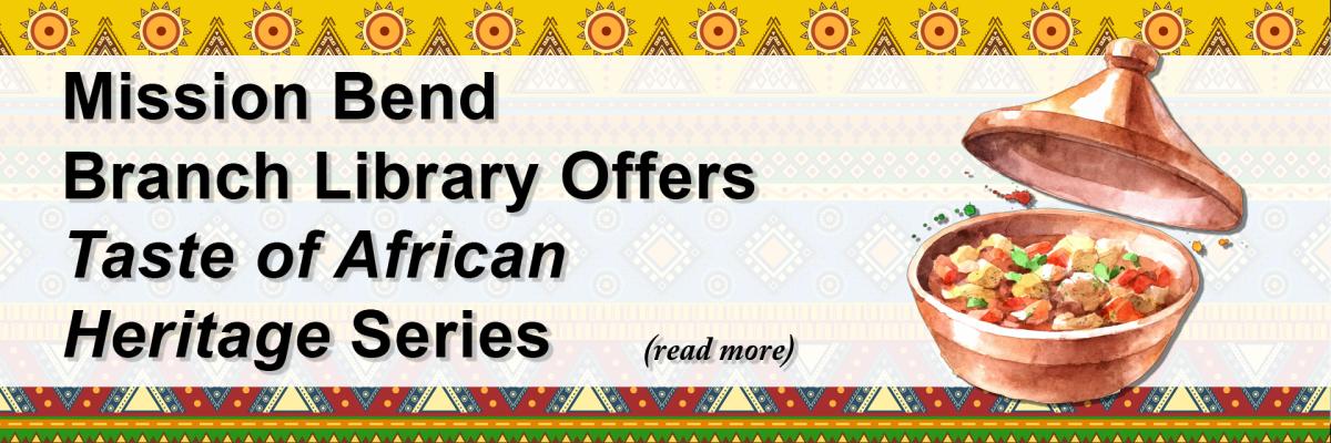 Mission Bend Branch Library Offers “Taste of African Heritage” Series