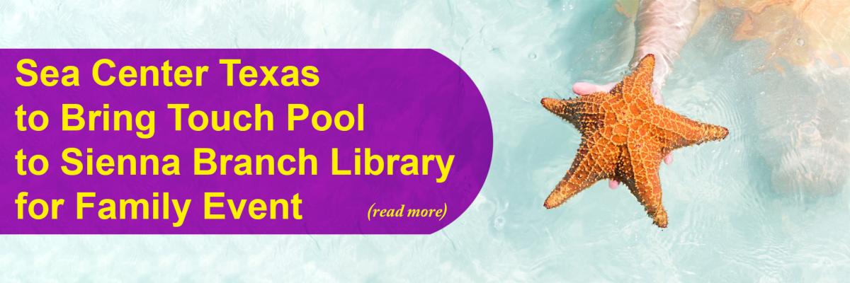 Sea Center Texas to Bring Touch Pool to Sienna Branch Library for Family Event