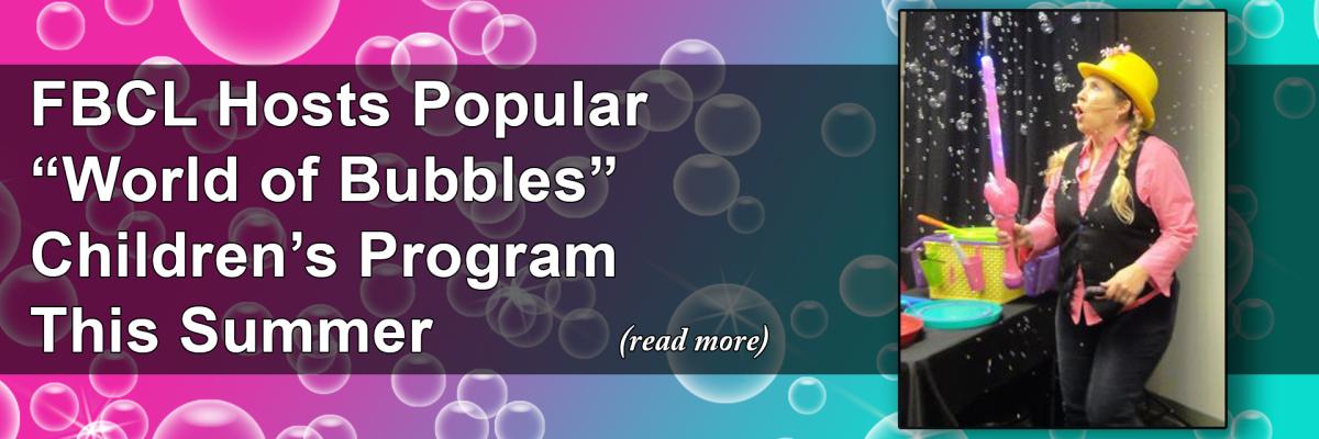 FBCL Hosts Popular “World of Bubbles” Children’s Program This Summer
