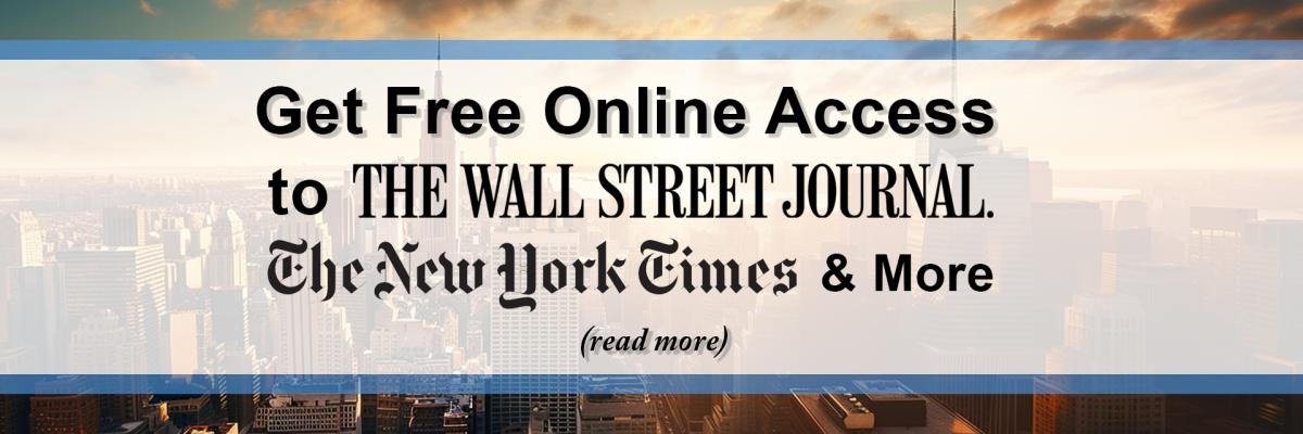 Get Free Online Access to "The Wall Street Journal," "The New York Times," & More